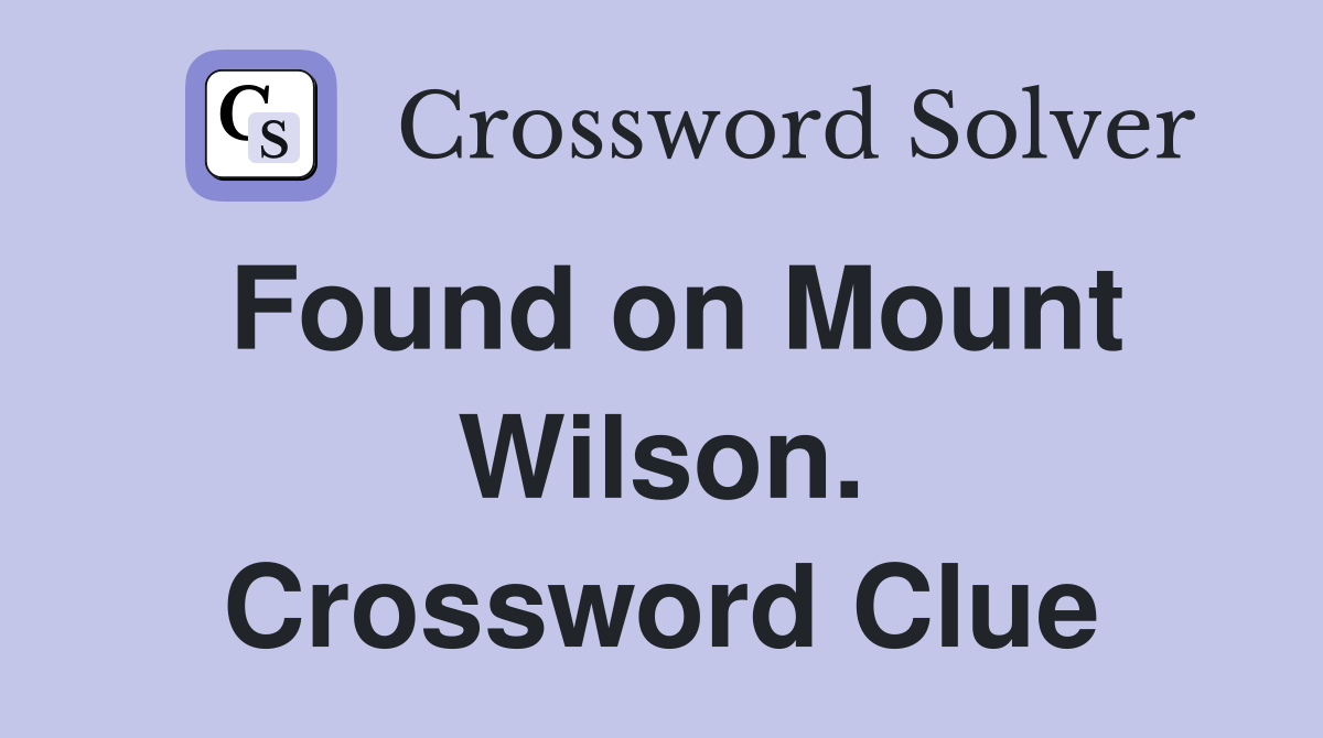 Found on Mount Wilson. Crossword Clue