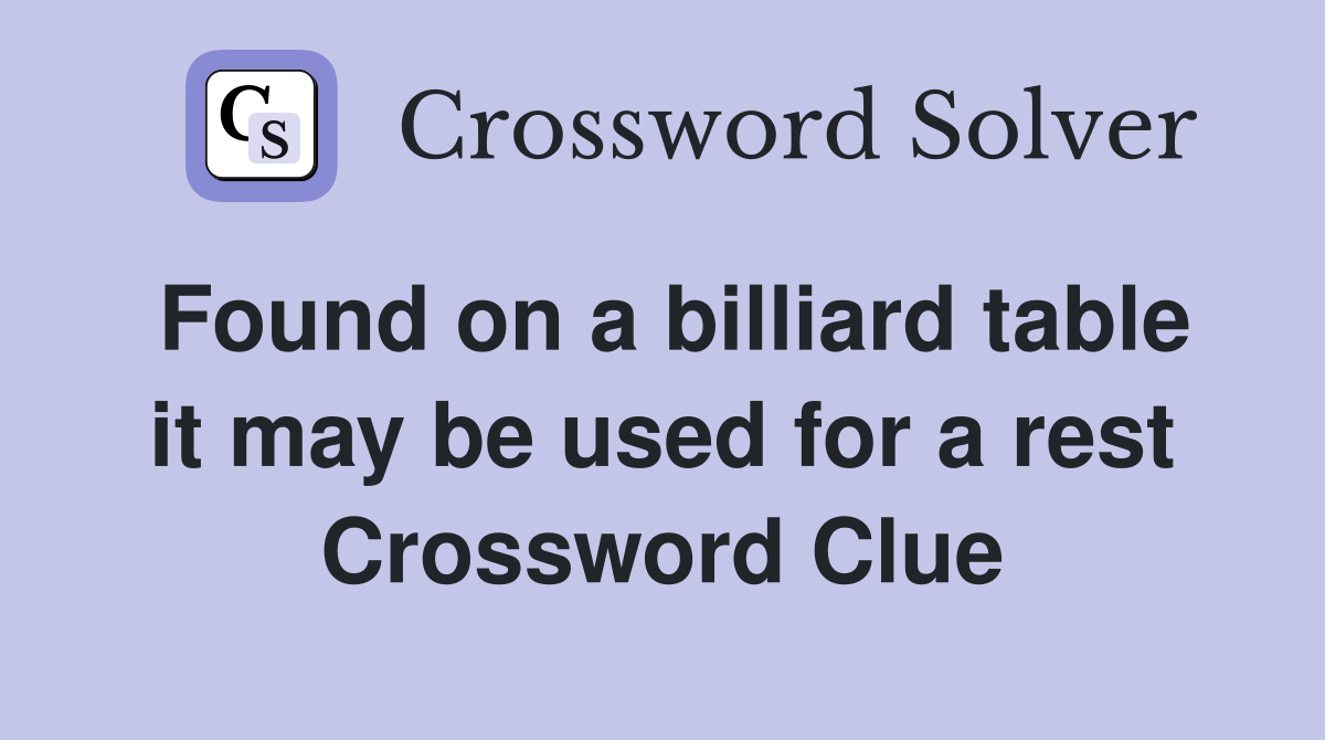 Found on a billiard table it may be used for a rest Crossword Clue