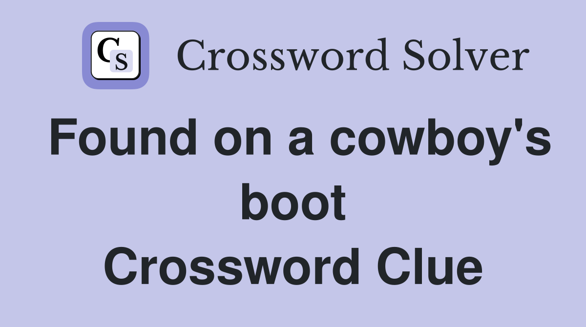 Found on a cowboy's boot Crossword Clue