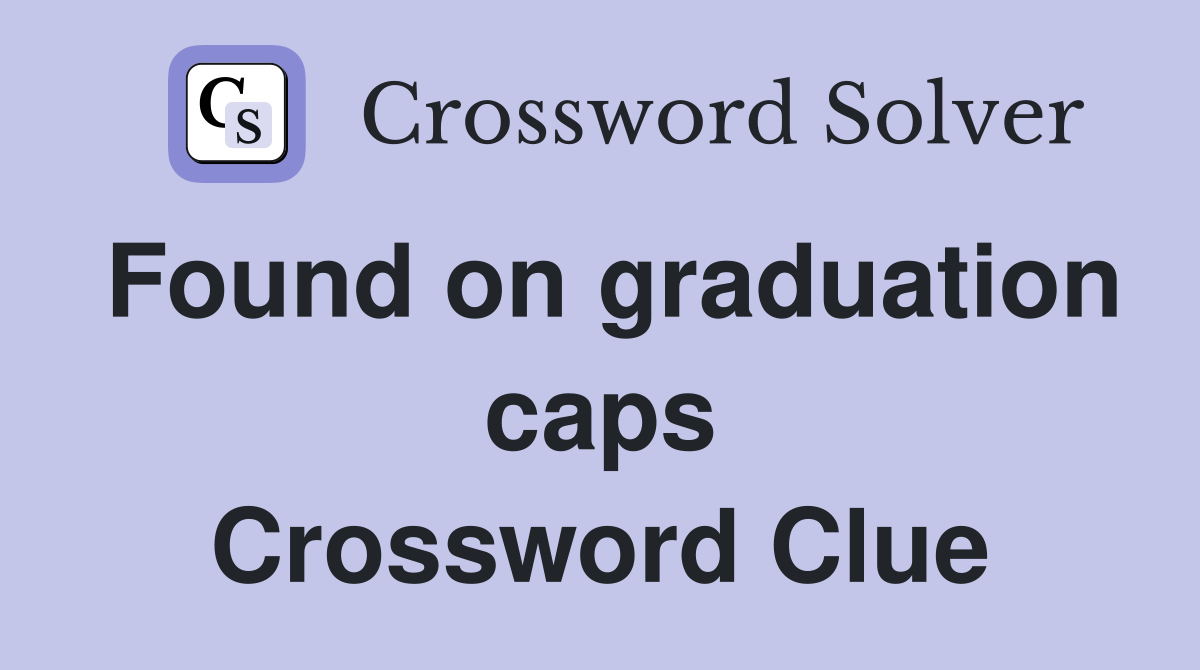 Found on graduation caps Crossword Clue