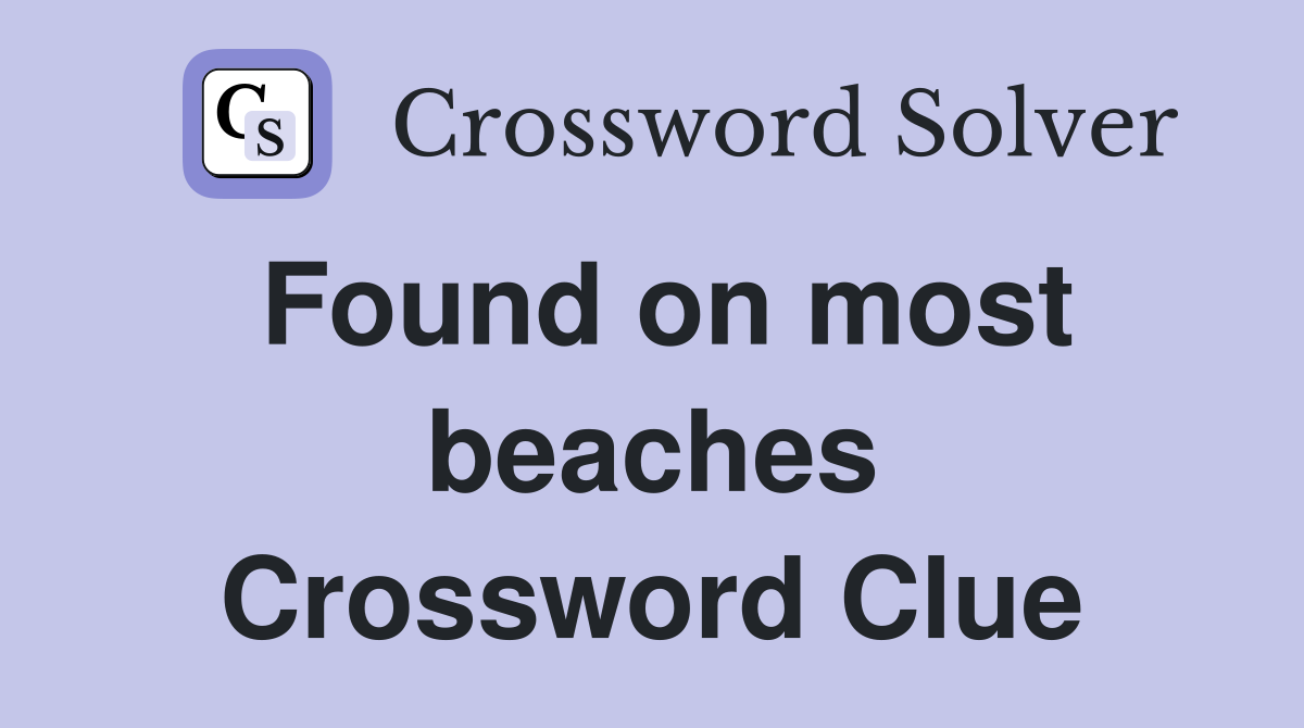 Found on most beaches Crossword Clue