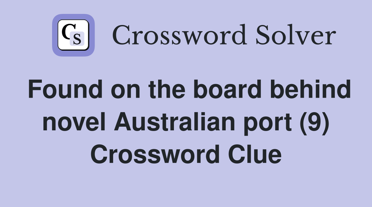 Found on the board behind novel Australian port (9) Crossword Clue