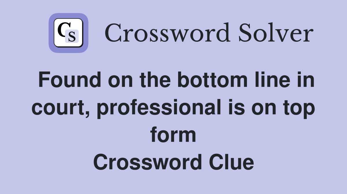 Found on the bottom line in court, professional is on top form Crossword Clue