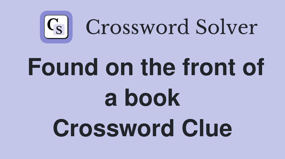 Found on the front of a book Crossword Clue