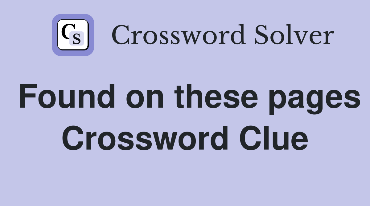 Found on these pages Crossword Clue
