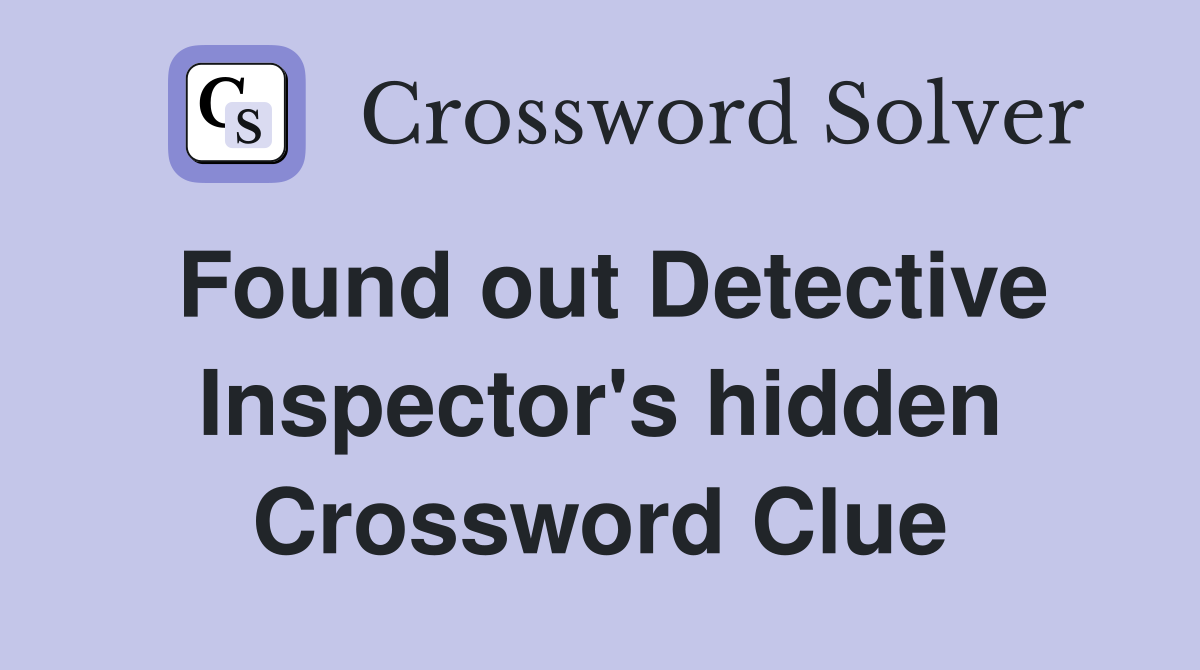 Found out Detective Inspector's hidden Crossword Clue
