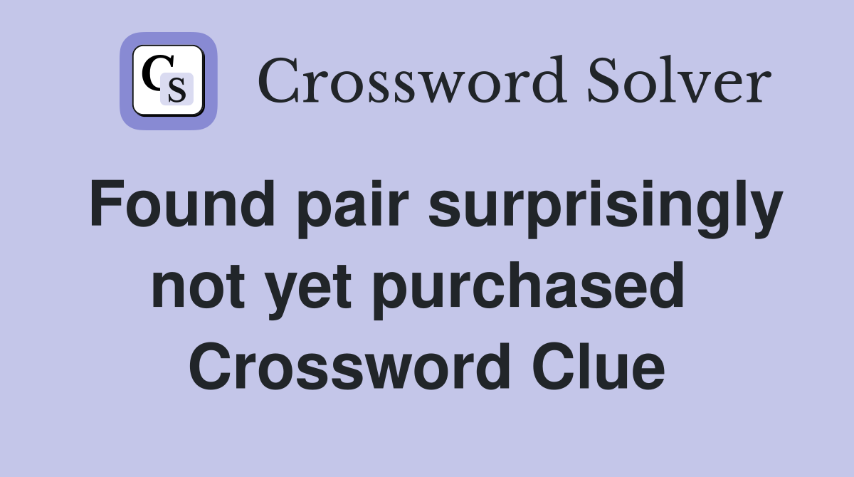 Found pair surprisingly not yet purchased  Crossword Clue