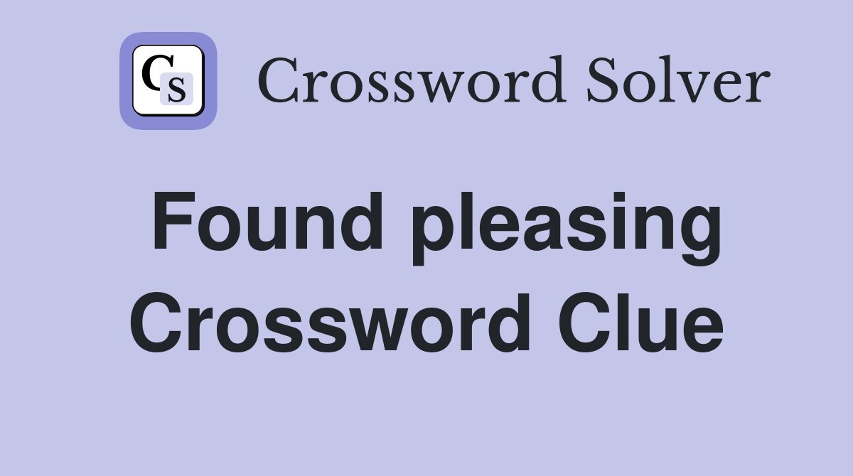 Found pleasing Crossword Clue