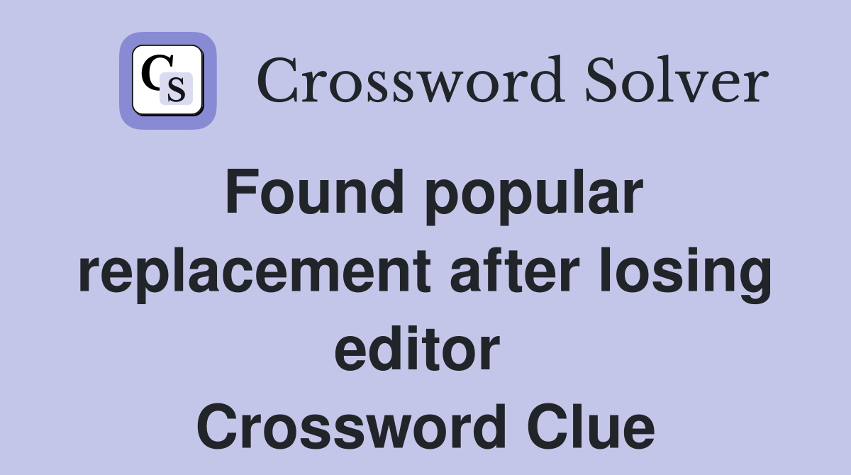 Found popular replacement after losing editor  Crossword Clue