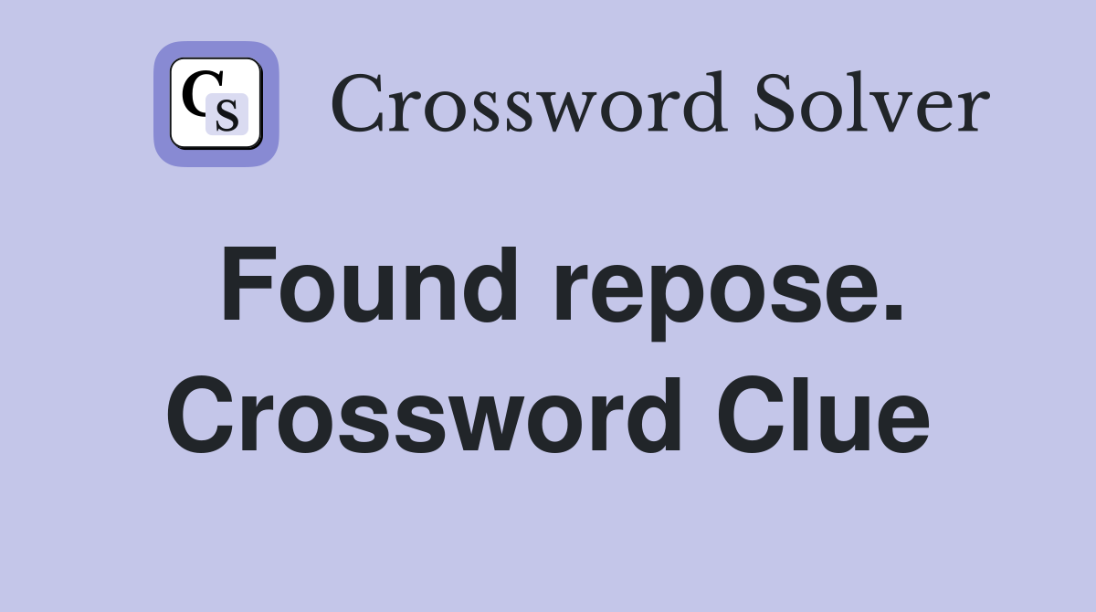 Found repose. Crossword Clue