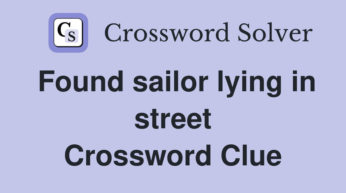 Found sailor lying in street Crossword Clue