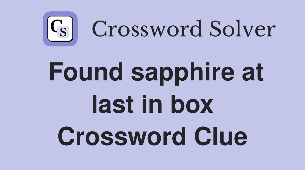 Found sapphire at last in box Crossword Clue