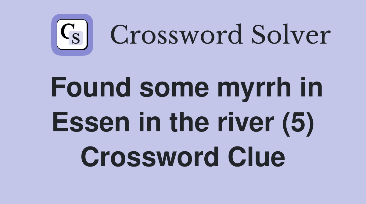 Found some myrrh in Essen in the river (5) Crossword Clue