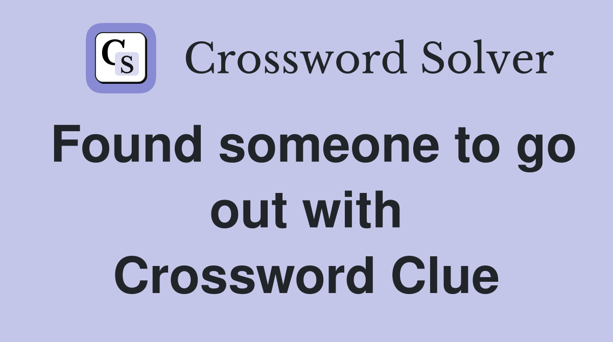 Found someone to go out with Crossword Clue