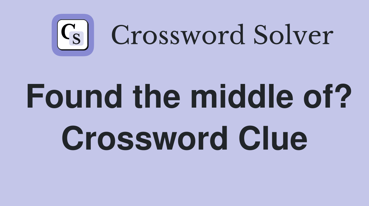 Found the middle of? Crossword Clue