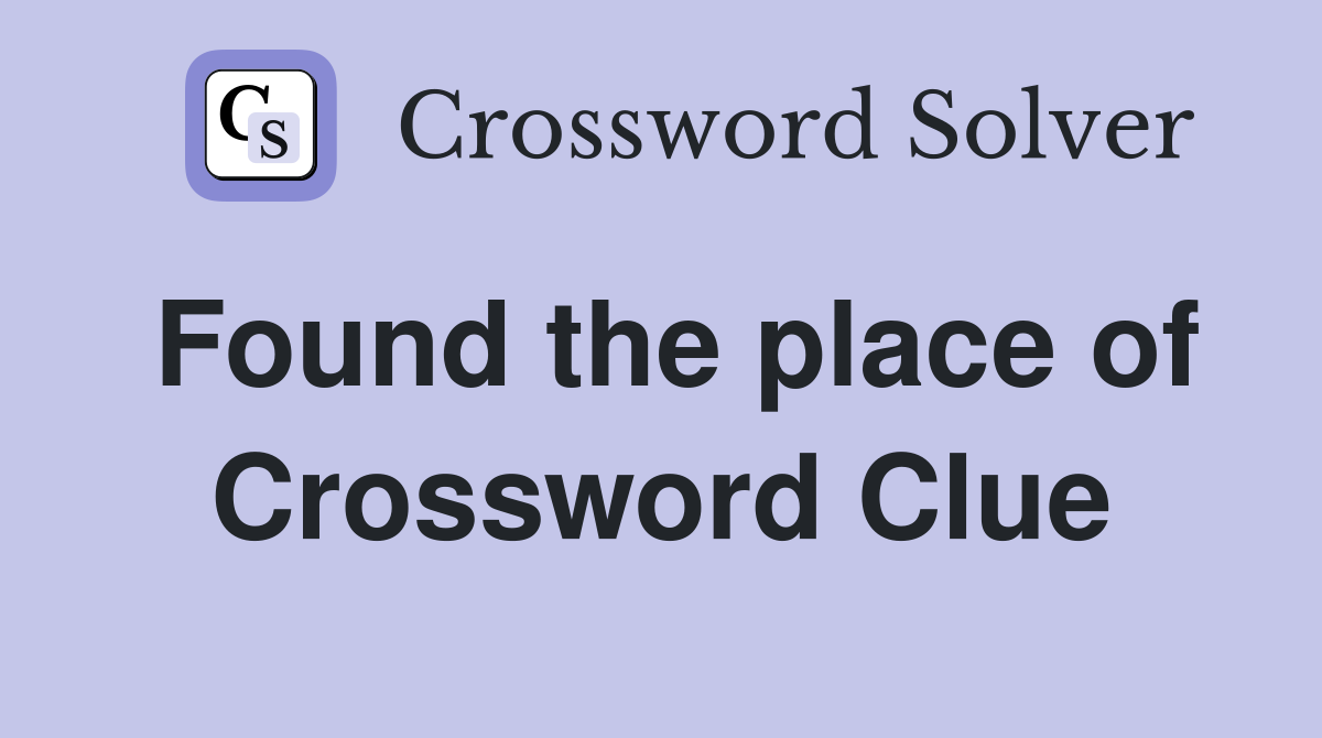 Found the place of Crossword Clue