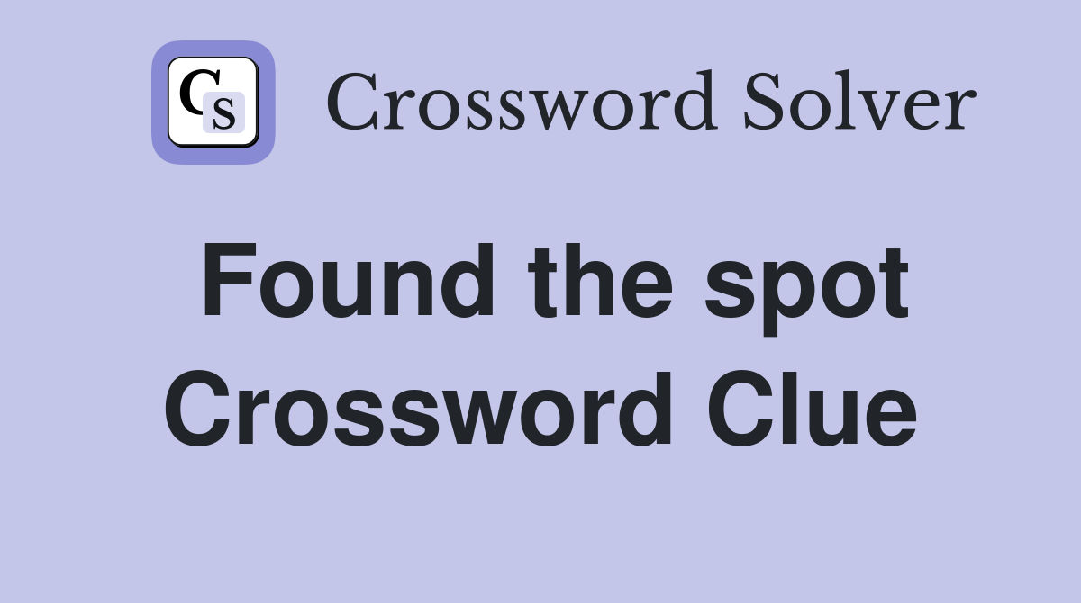 Found the spot Crossword Clue
