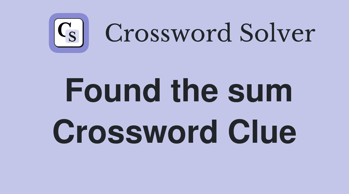 Found the sum Crossword Clue