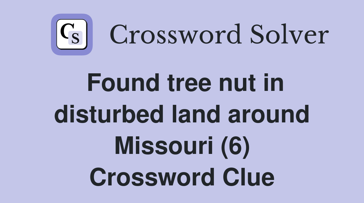 Found tree nut in disturbed land around Missouri (6) Crossword Clue