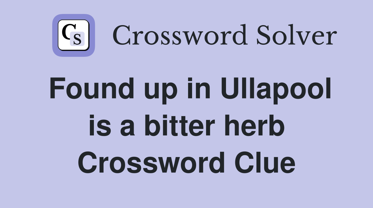 Found up in Ullapool is a bitter herb Crossword Clue