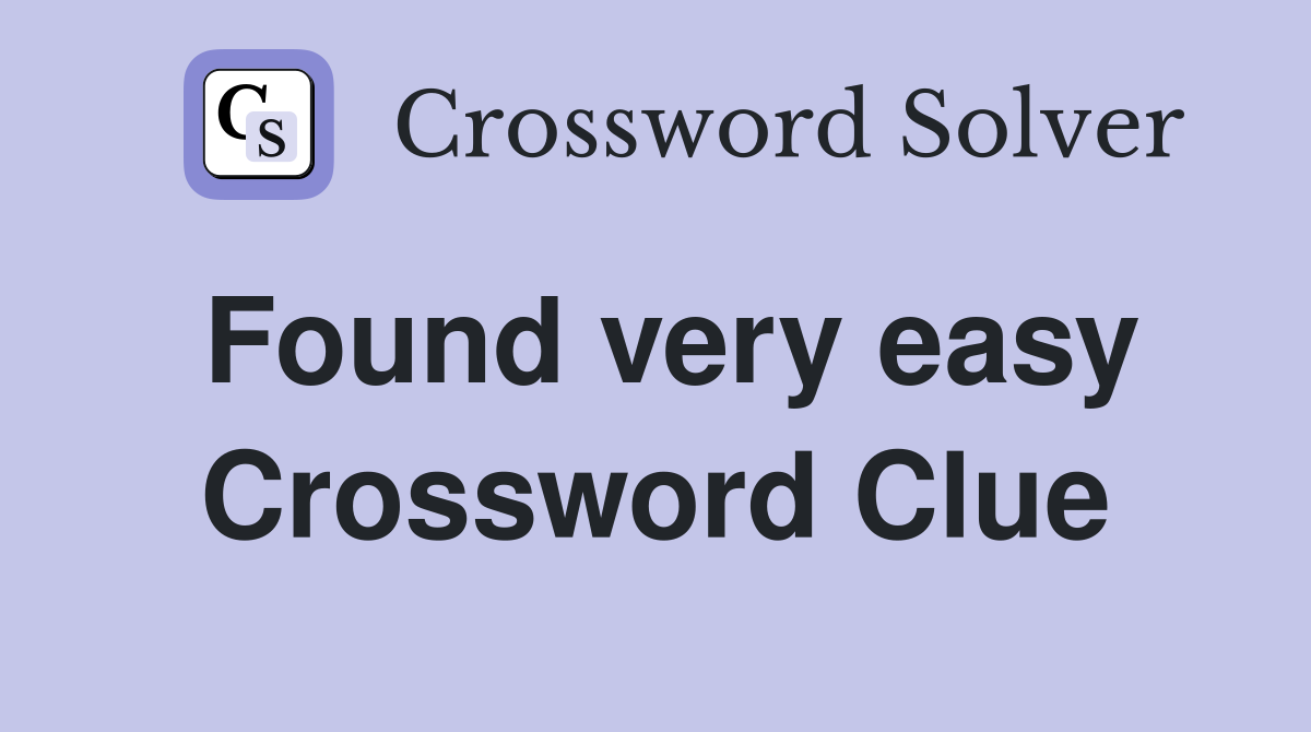 Found very easy Crossword Clue