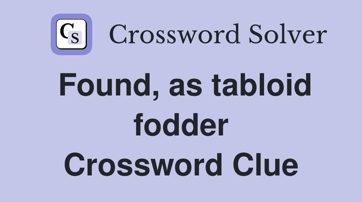 Found, as tabloid fodder Crossword Clue