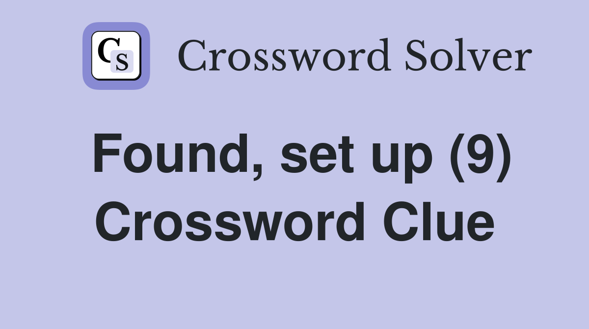 Found, set up (9) Crossword Clue