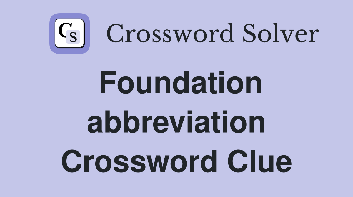 Foundation abbreviation Crossword Clue