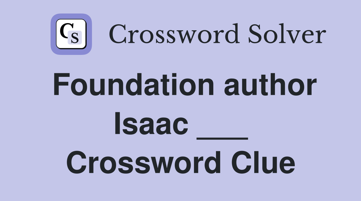 Foundation author Isaac ___ Crossword Clue