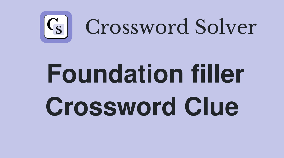 Foundation filler Crossword Clue