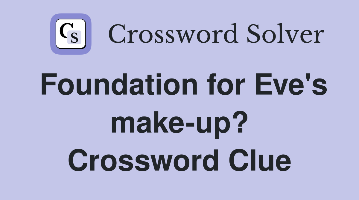 Foundation for Eve's make-up? Crossword Clue