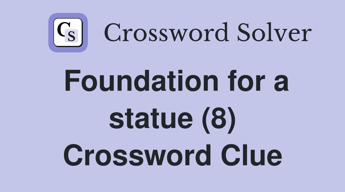 Foundation for a statue (8) Crossword Clue