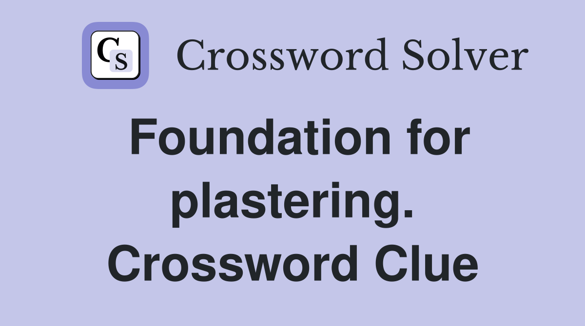 Foundation for plastering. Crossword Clue