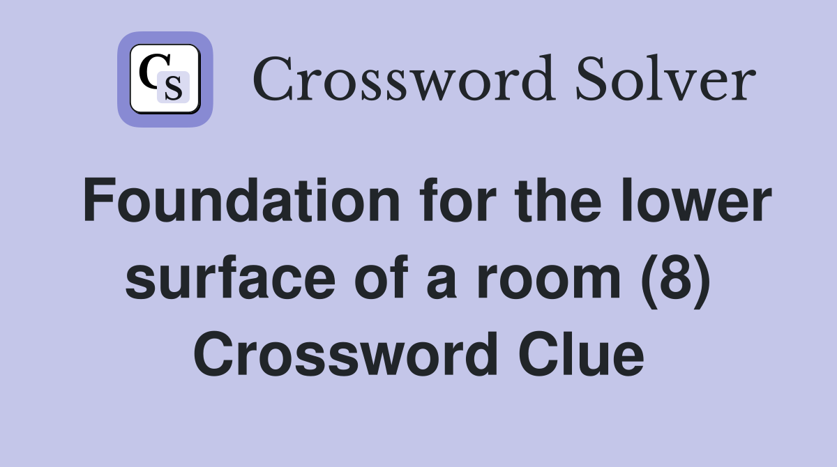 Foundation for the lower surface of a room (8) Crossword Clue