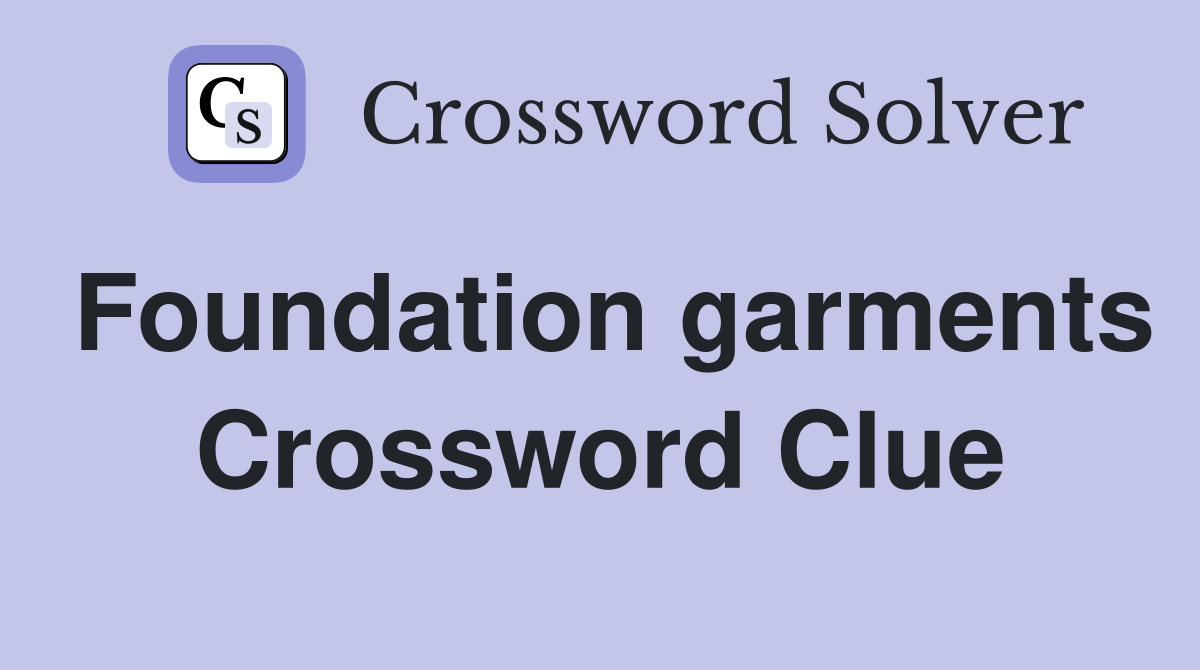 Foundation garments Crossword Clue