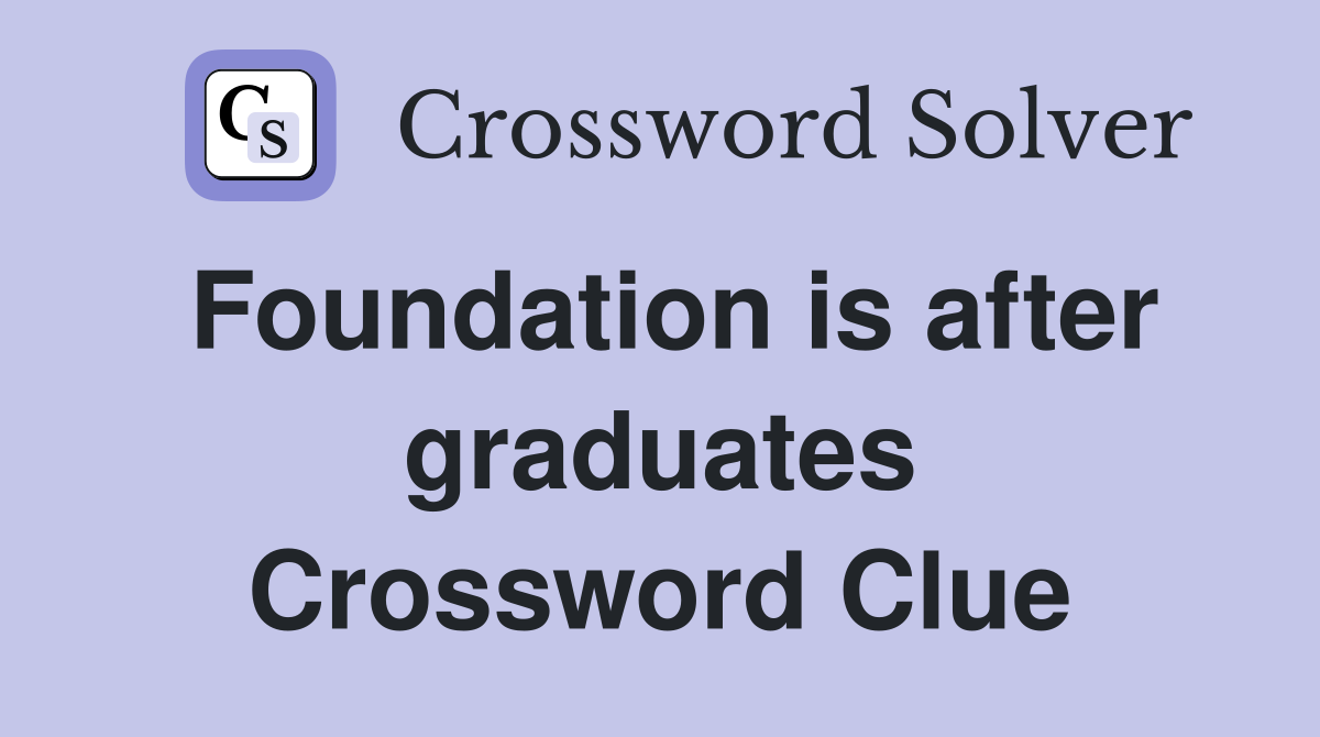 Foundation is after graduates Crossword Clue