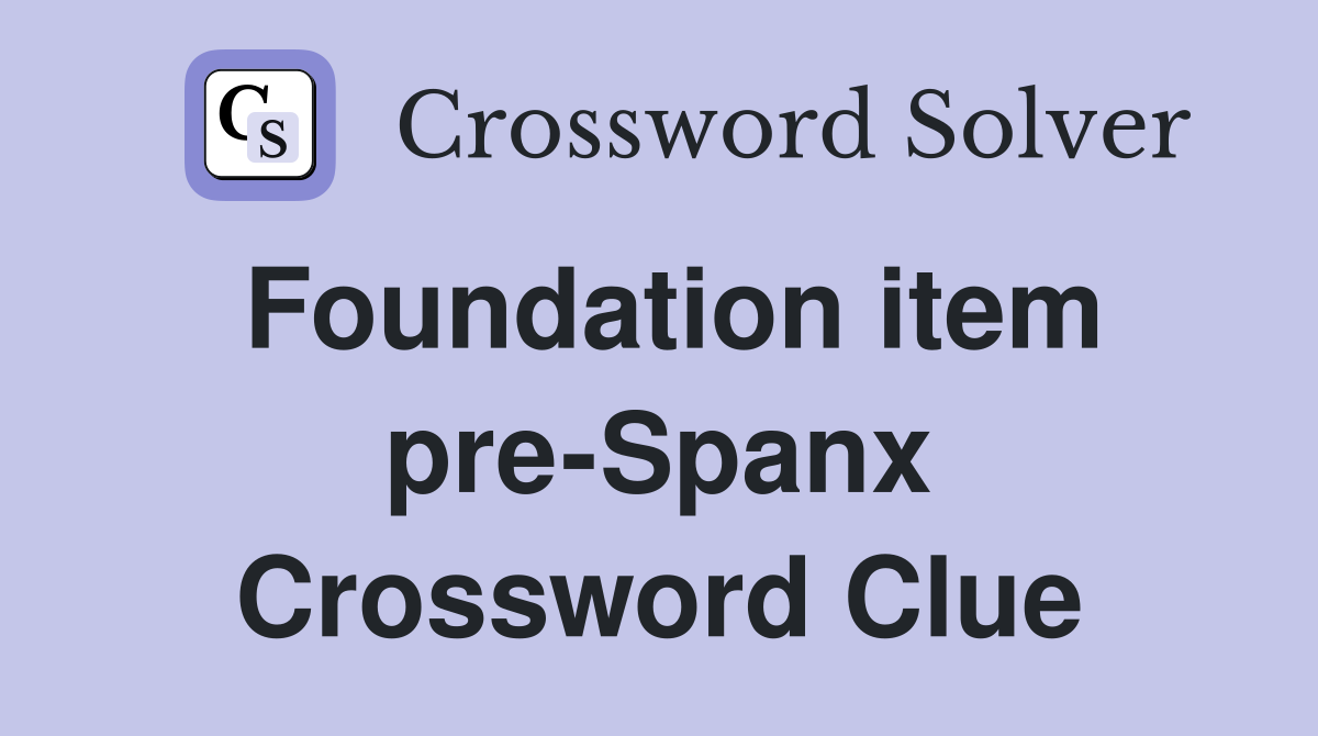Foundation item pre-Spanx Crossword Clue