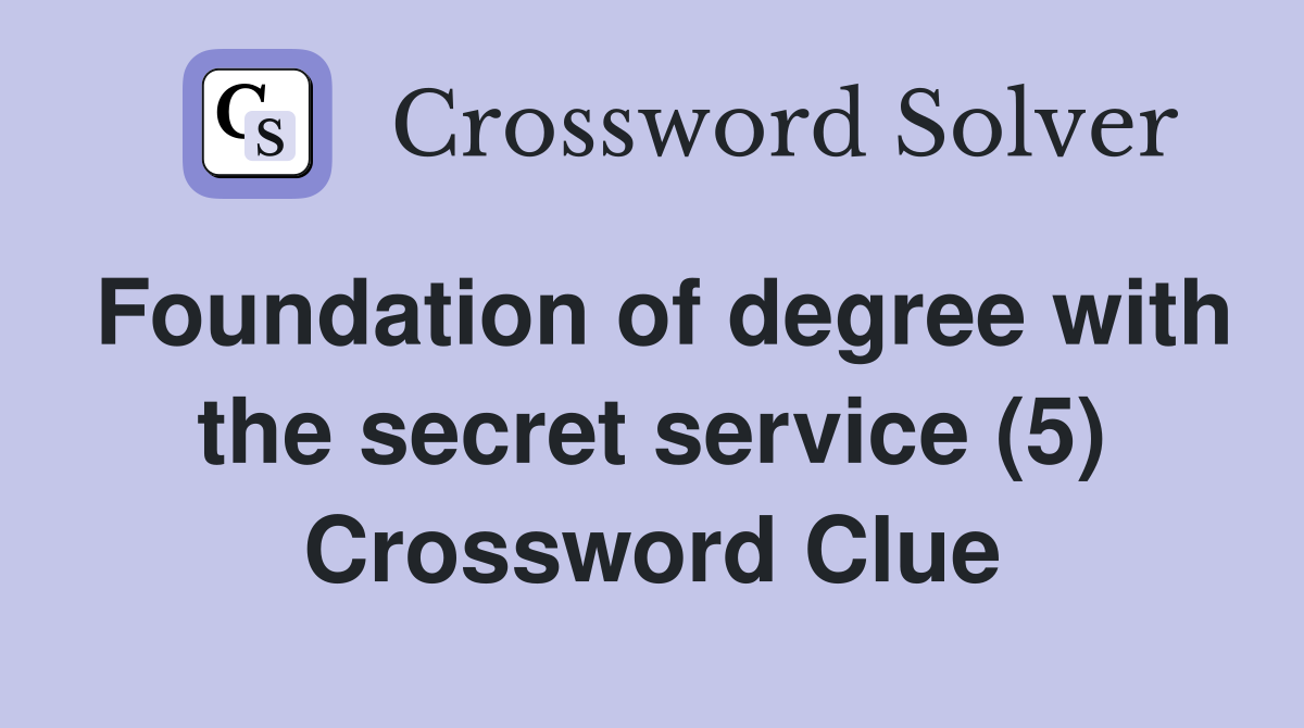 Foundation of degree with the secret service (5) Crossword Clue