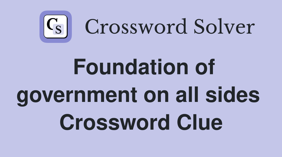 Foundation of government on all sides  Crossword Clue