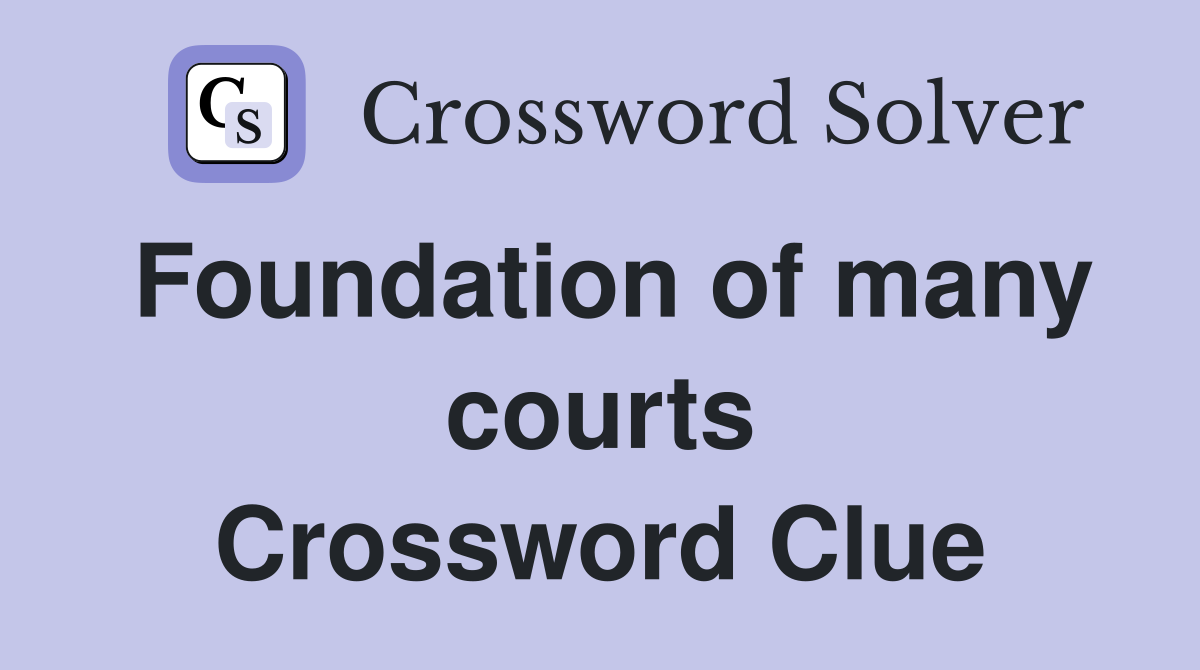 Foundation of many courts Crossword Clue