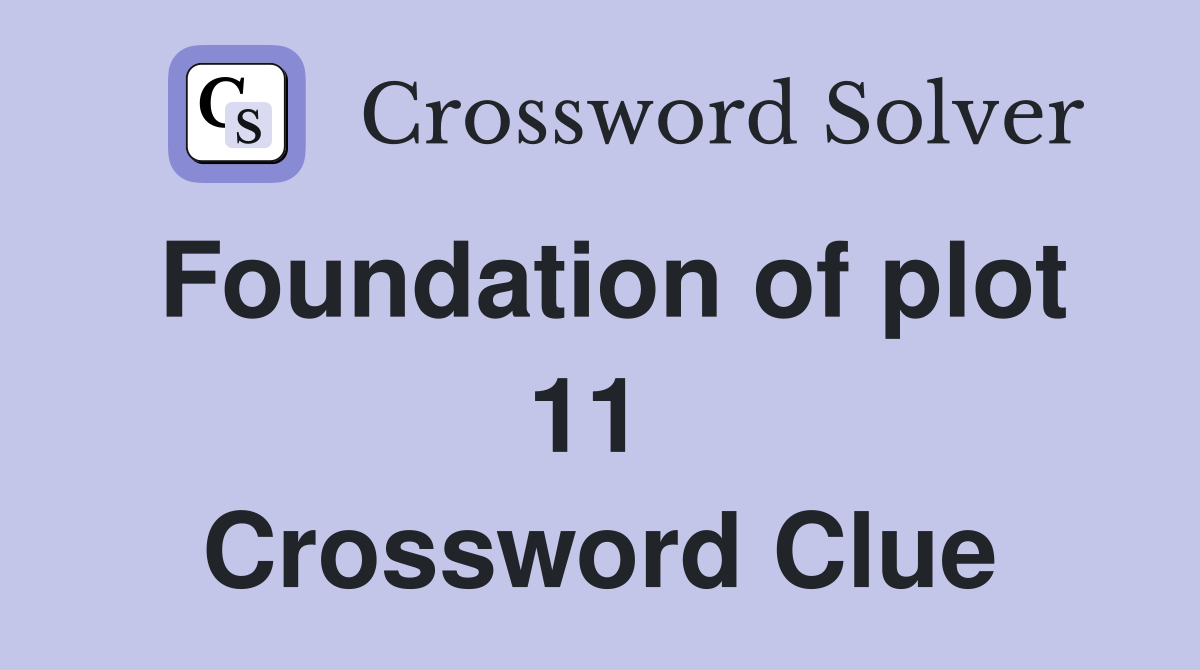 Foundation of plot 11  Crossword Clue