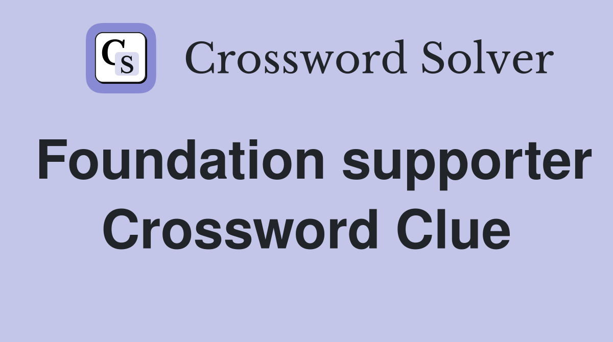 Foundation supporter Crossword Clue