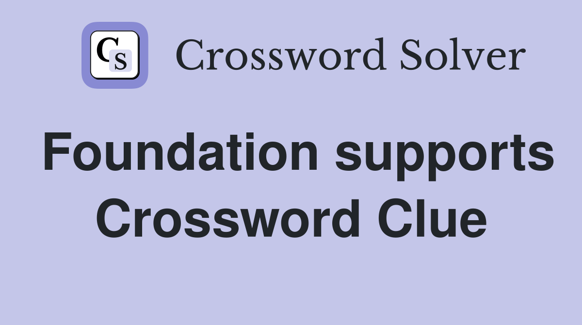 Foundation supports Crossword Clue