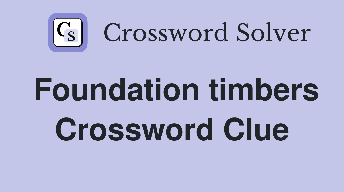 Foundation timbers Crossword Clue