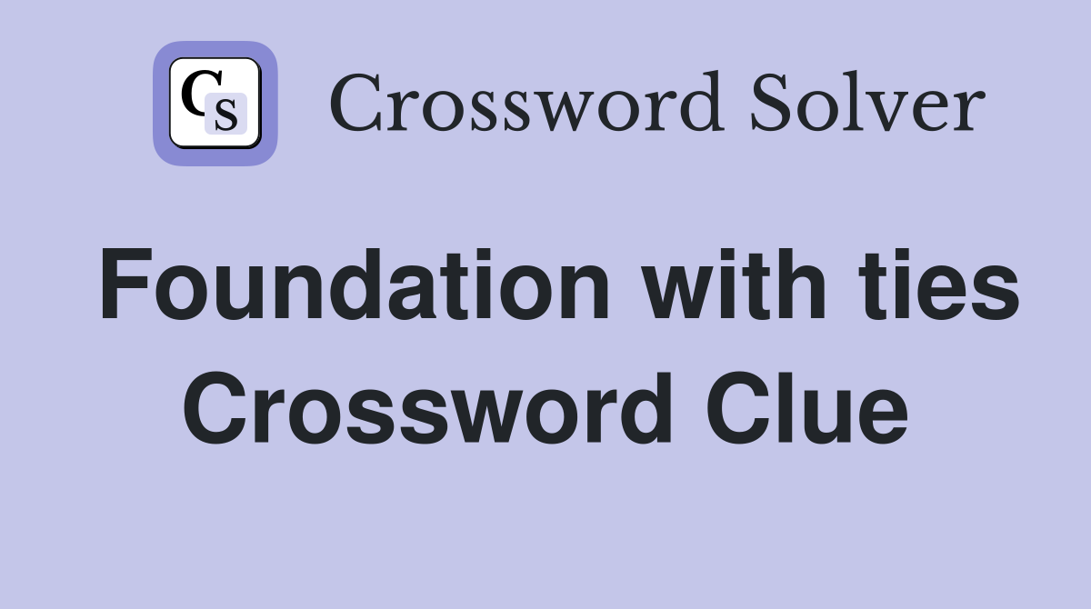 Foundation with ties Crossword Clue