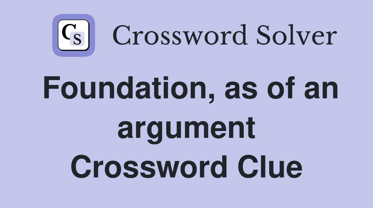Foundation, as of an argument Crossword Clue