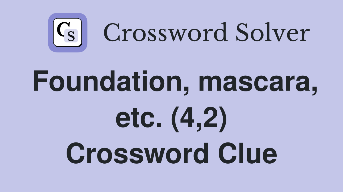 Foundation, mascara, etc. (4,2) Crossword Clue
