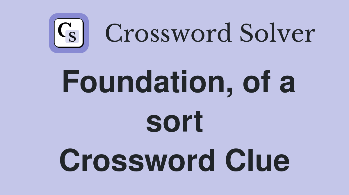 Foundation, of a sort Crossword Clue