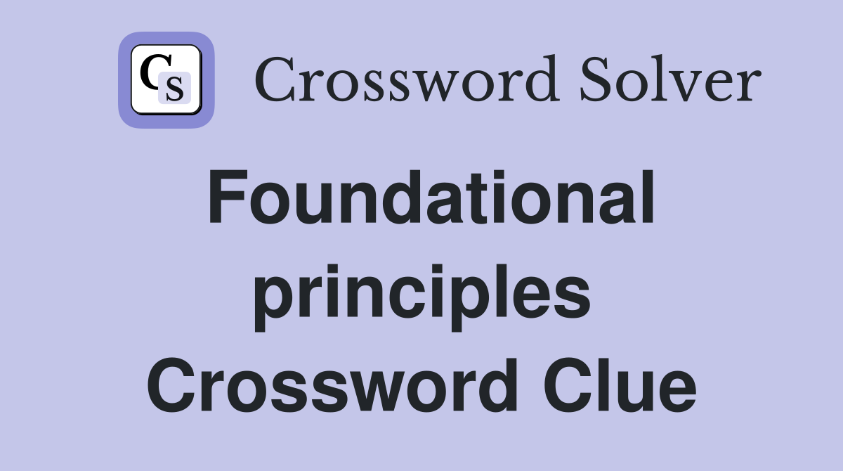 Foundational principles Crossword Clue