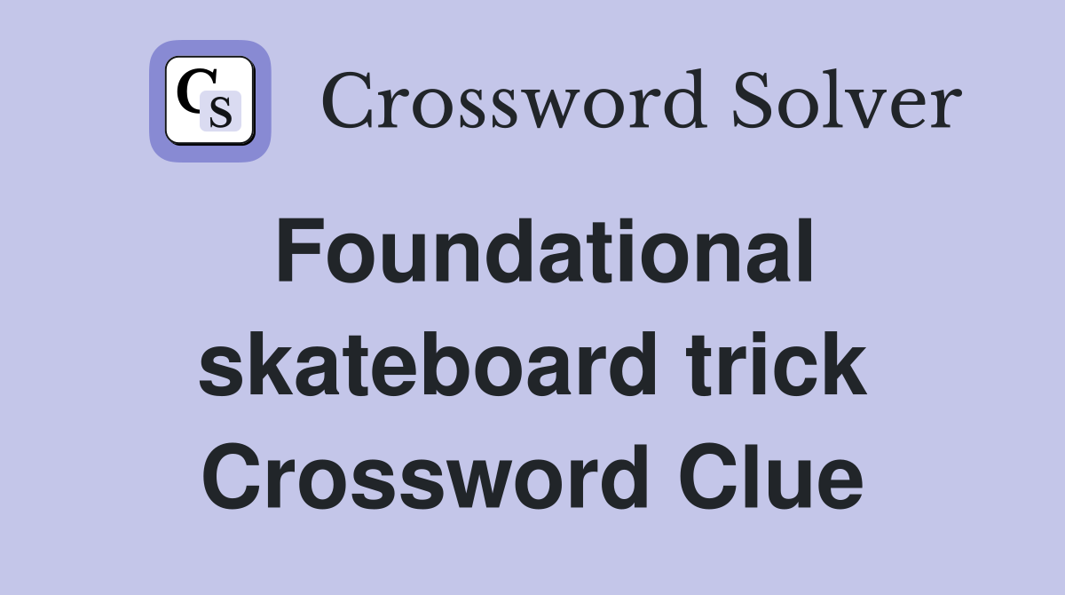 Foundational skateboard trick Crossword Clue